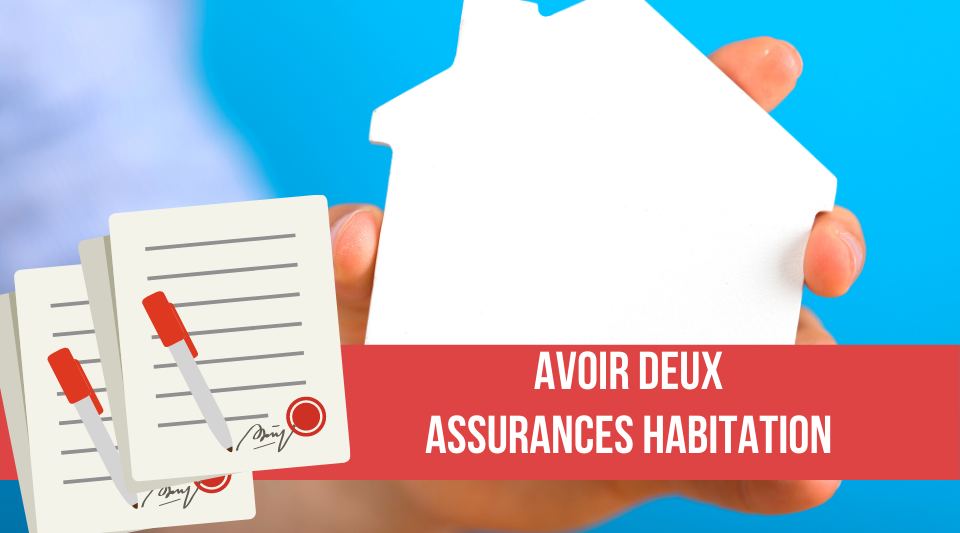 peut-on avoir 2 assurances habitation ?