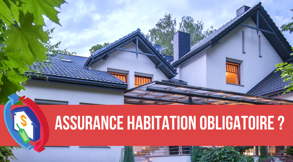 assurance habitation obligatoire pour tous ou non ?