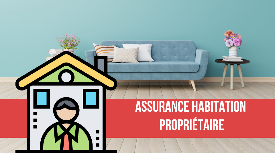 quelle assurance habitation choisir pour un propriétaire ?