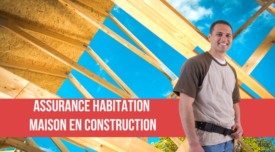 Assurance habitation d'une maison en cours de construction