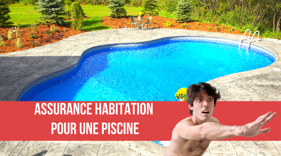 assurance piscine comprise dans l'assurance habitation du logement