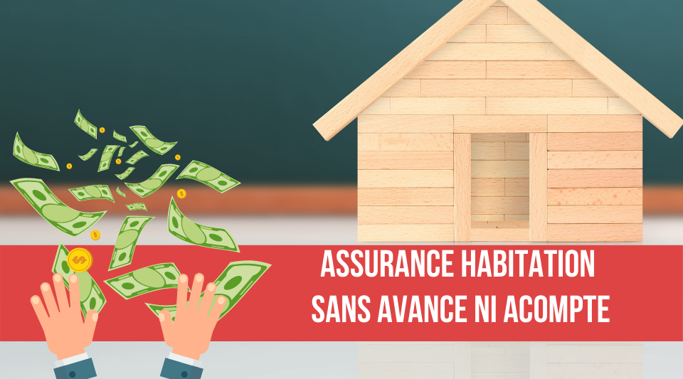 assurance habitation sans aucune avance de frais